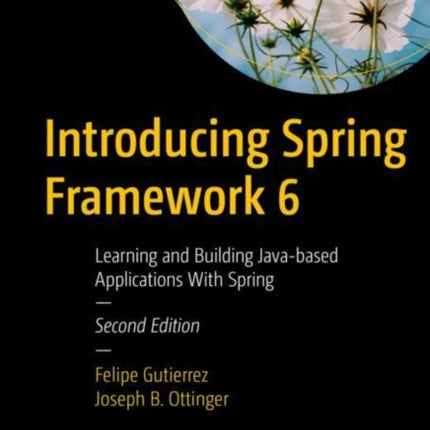 Introducing Spring Framework 6: Learning and Building Java-based Applications With Spring