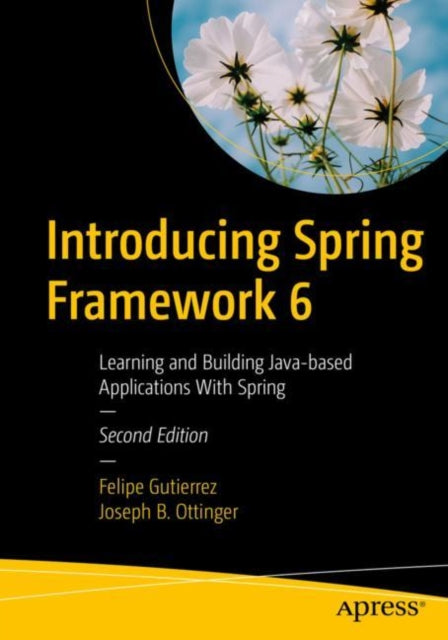 Introducing Spring Framework 6: Learning and Building Java-based Applications With Spring