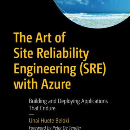 The Art of Site Reliability Engineering (SRE) with Azure: Building and Deploying Applications That Endure