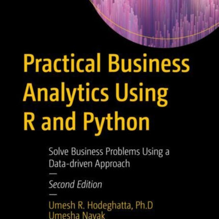 Practical Business Analytics Using R and Python: Solve Business Problems Using a Data-driven Approach