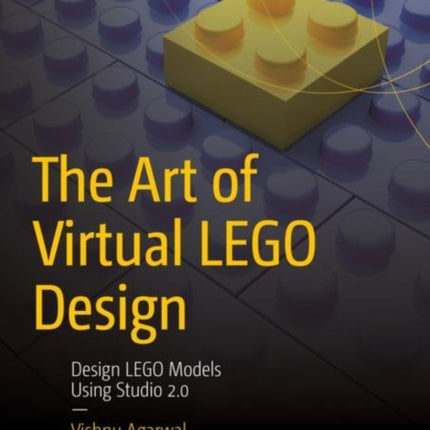 The Art of Virtual LEGO Design: Design LEGO Models Using Studio 2.0