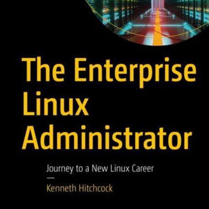 The Enterprise Linux Administrator: Journey to a New Linux Career