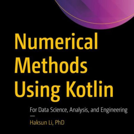 Numerical Methods Using Kotlin: For Data Science, Analysis, and Engineering