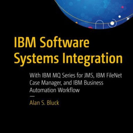 IBM Software Systems Integration: With IBM MQ Series for JMS, IBM FileNet Case Manager, and IBM Business Automation Workflow