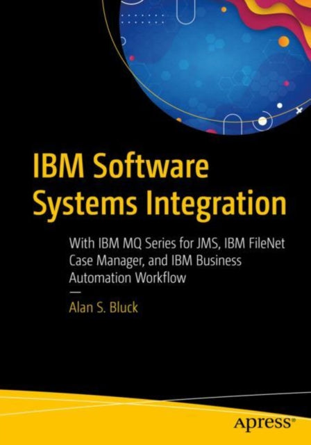 IBM Software Systems Integration: With IBM MQ Series for JMS, IBM FileNet Case Manager, and IBM Business Automation Workflow