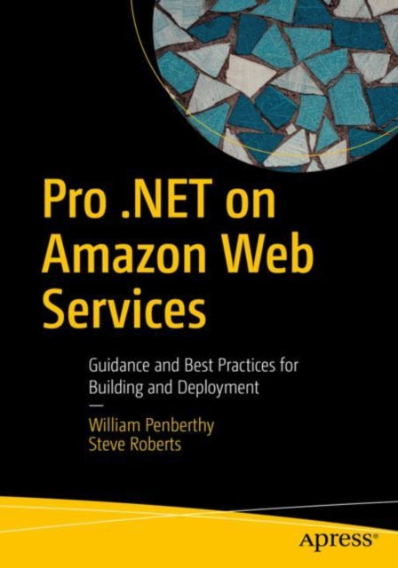 Pro .NET on Amazon Web Services: Guidance and Best Practices for Building and Deployment