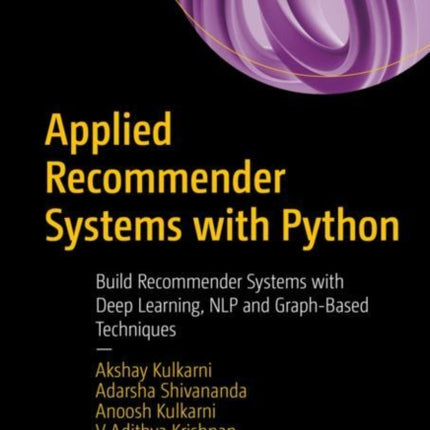 Applied Recommender Systems with Python: Build Recommender Systems with Deep Learning, NLP and Graph-Based Techniques