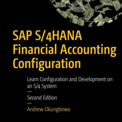 SAP S/4HANA Financial Accounting Configuration: Learn Configuration and Development on an S/4 System