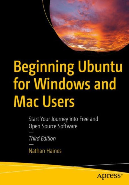 Beginning Ubuntu for Windows and Mac Users: Start Your Journey into Free and Open Source Software