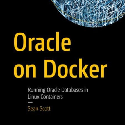 Oracle on Docker: Running Oracle Databases in Linux Containers