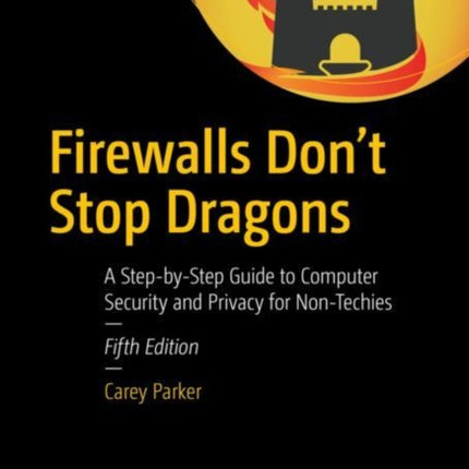 Firewalls Don't Stop Dragons: A Step-by-Step Guide to Computer Security and Privacy for Non-Techies