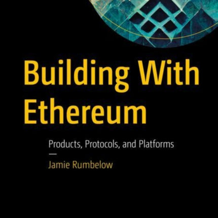 Building With Ethereum: Products, Protocols, and Platforms