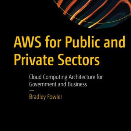 AWS for Public and Private Sectors: Cloud Computing Architecture for Government and Business