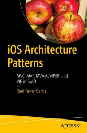 iOS Architecture Patterns: MVC, MVP, MVVM, VIPER, and VIP in Swift