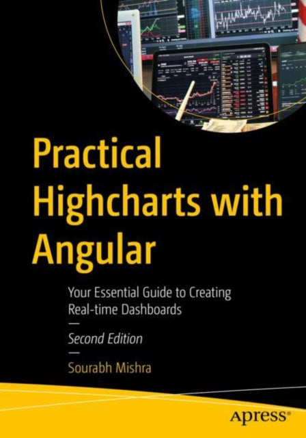 Practical Highcharts with Angular: Your Essential Guide to Creating Real-time Dashboards