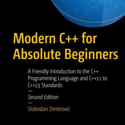 Modern C++ for Absolute Beginners: A Friendly Introduction to the C++ Programming Language and C++11 to C++23 Standards