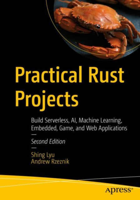 Practical Rust Projects: Build Serverless, AI, Machine Learning, Embedded, Game, and Web Applications