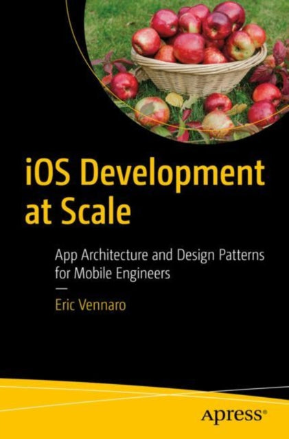 iOS Development at Scale: App Architecture and Design Patterns for Mobile Engineers