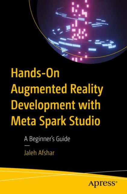 Hands-On Augmented Reality Development with Meta Spark Studio: A Beginner’s Guide