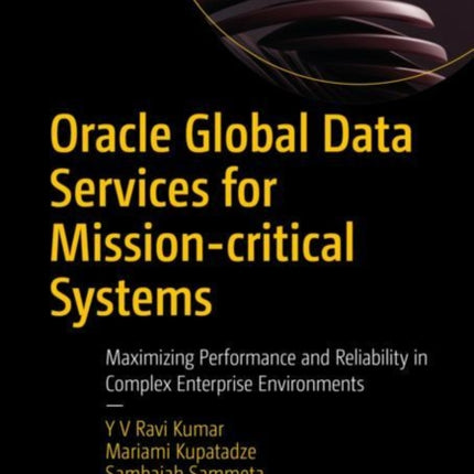 Oracle Global Data Services for Mission-critical Systems: Maximizing Performance and Reliability in Complex Enterprise Environments