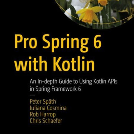 Pro Spring 6 with Kotlin: An In-depth Guide to Using Kotlin APIs in Spring Framework 6