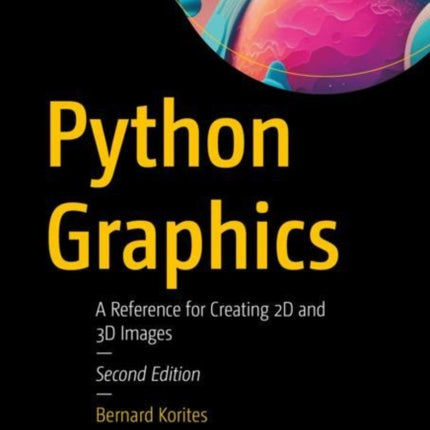 Python Graphics: A Reference for Creating 2D and 3D Images