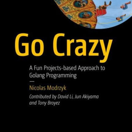 Go Crazy: A Fun Projects-based Approach to Golang Programming