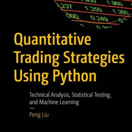 Quantitative Trading Strategies Using Python: Technical Analysis, Statistical Testing, and Machine Learning