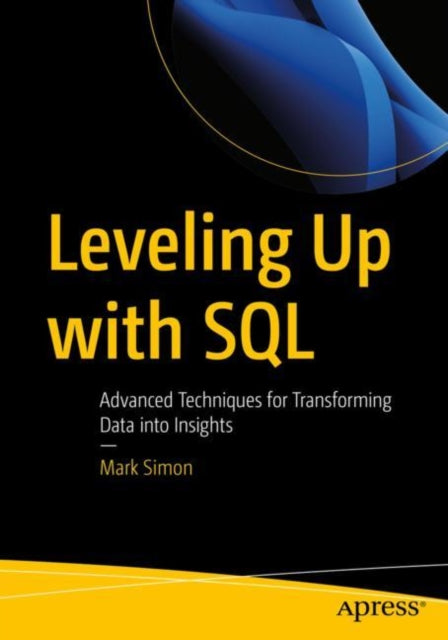 Leveling Up with SQL: Advanced Techniques for Transforming Data into Insights