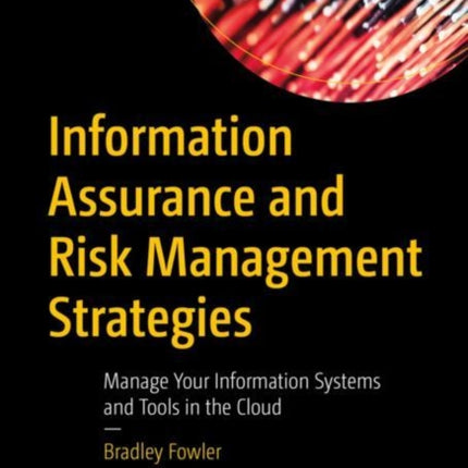 Information Assurance and Risk Management Strategies: Manage Your Information Systems and Tools in the Cloud