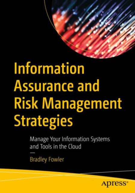 Information Assurance and Risk Management Strategies: Manage Your Information Systems and Tools in the Cloud