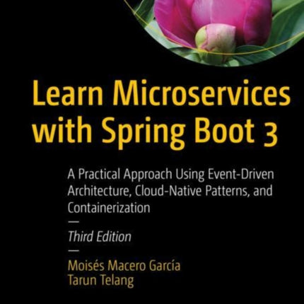 Learn Microservices with Spring Boot 3: A Practical Approach Using Event-Driven Architecture, Cloud-Native Patterns, and Containerization