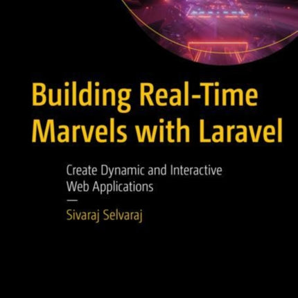 Building Real-Time Marvels with Laravel: Create Dynamic and Interactive Web Applications