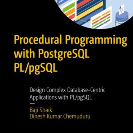 Procedural Programming with PostgreSQL PL/pgSQL: Design Complex Database-Centric Applications with PL/pgSQL