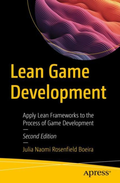 Lean Game Development: Apply Lean Frameworks to the Process of Game Development