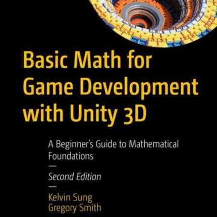 Basic Math for Game Development with Unity 3D: A Beginner's Guide to Mathematical Foundations