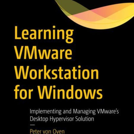 Learning VMware Workstation for Windows: Implementing and Managing VMware’s Desktop Hypervisor Solution