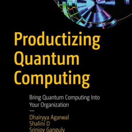 Productizing Quantum Computing: Bring Quantum Computing Into Your Organization