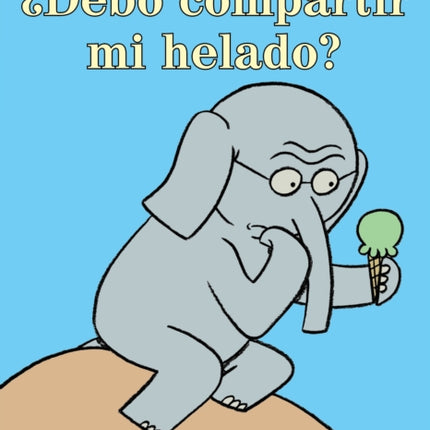 ¿Debo compartir mi helado?-An Elephant and Piggie Book, Spanish Edition