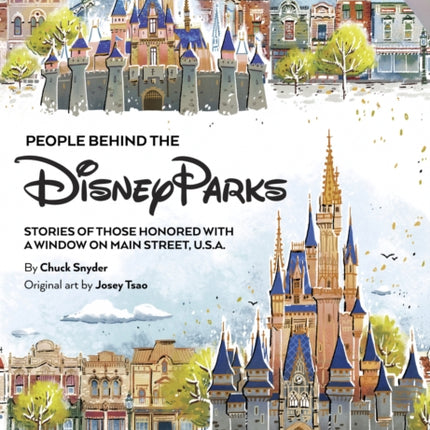 People Behind The Disney Parks: Stories of Those Honored with a Window on Main Street, U.S.A