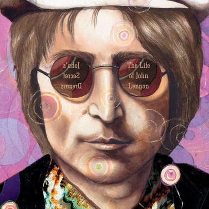 John's Secret Dreams: The Life of John Lennon