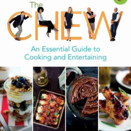 The Chew: An Essential Guide To Cooking & Entertaining: Recipes, Wit & Wisdom from The Chew Hosts