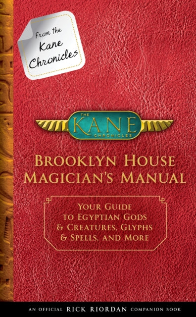 From the Kane Chronicles: Brooklyn House Magician's Manual-An Official Rick Riordan Companion Book: Your Guide to Egyptian Gods & Creatures, Glyphs & Spells, and More