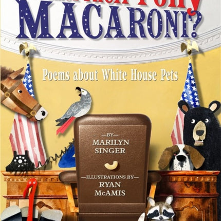 Who Named Their Pony Macaroni?: Poems About White House Pets