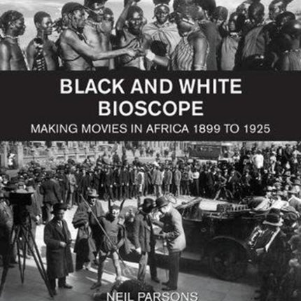 Black and white bioscope: Making movies in Africa 1899 to 1925