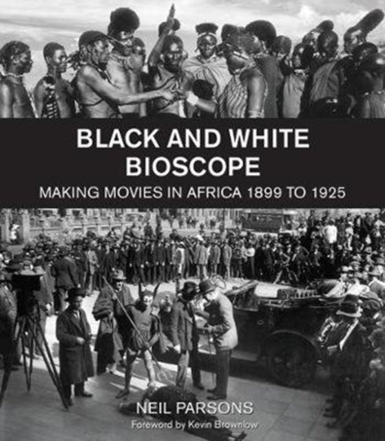 Black and white bioscope: Making movies in Africa 1899 to 1925