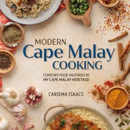 Modern Cape Malay Cooking: Comfort Food Inspired by My Cape Malay Heritage