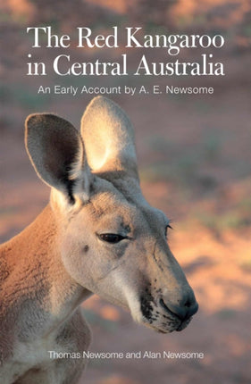 The Red Kangaroo in Central Australia: An Early Account by A.E. Newsome