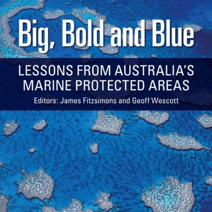 Big, Bold and Blue: Lessons from Australia's Marine Protected Areas