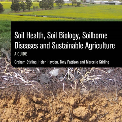 Soil Health, Soil Biology, Soilborne Diseases and Sustainable Agriculture: A Guide